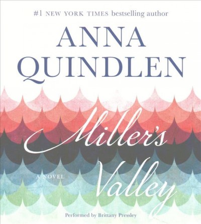 Miller's Valley  [sound recording] : a novel / Anna Quindlen