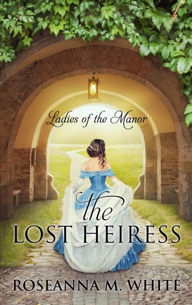 The lost heiress / Roseanna M. White.