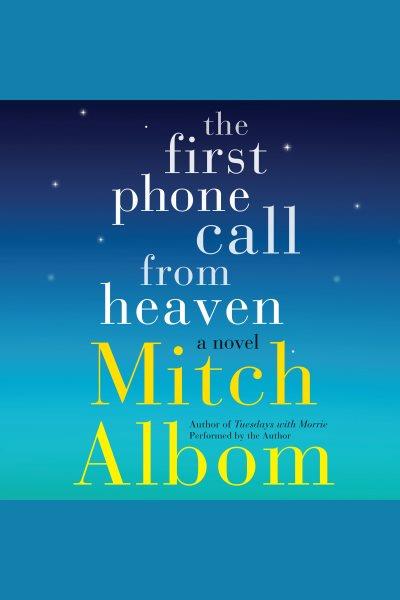 The first phone call from Heaven : a novel / Mitch Albom.
