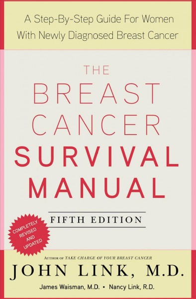 The breast cancer survival manual : a step-by-step guide for women with newly diagnosed breast cancer / John S. Link ; with James Waisman, Nancy Link. {B}