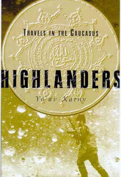 Highlanders a journey to the Caucasus in quest of memory