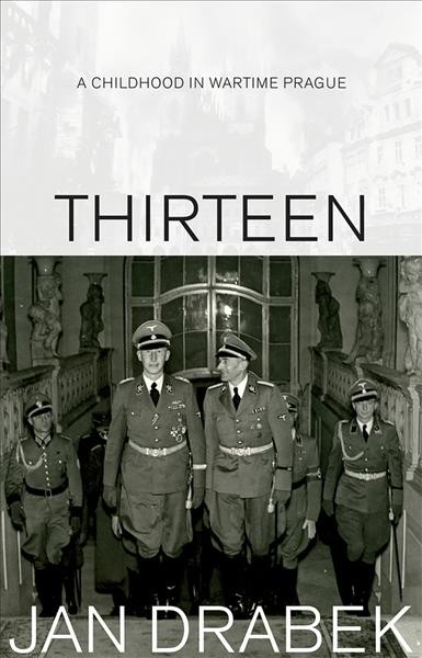 Thirteen : A childhood in wartime Prgaue / Jan Drabek.