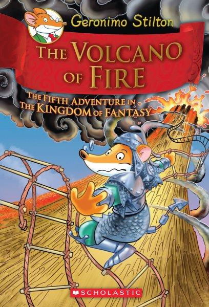The volcano of fire:   The Fifth Adventure in the Kingdom of Fantasy/ Geronimo Stilton.