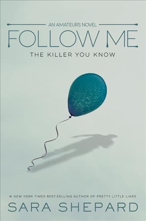 Follow me : the killer you know : an amateurs novel / Sara Shepard.