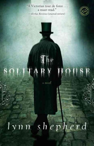 The solitary house : a novel / Lynn Shepherd.