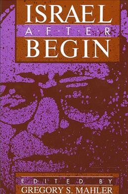 Israel after Begin / edited by Gregory S. Mahler.