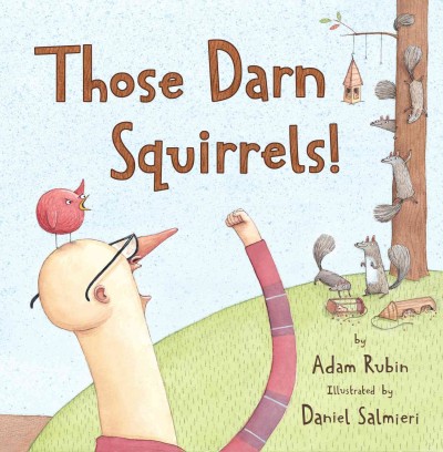 Those darn squirrels! / by Adam Rubin ; illustrated by Daniel Salmieri.