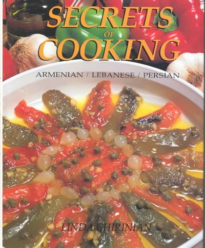 Secrets of cooking : Armenian, Lebanese, Persian / [Linda Chirinian] ; photographs by Rene Chirinian ; designed by Ryuichi Minakawa.