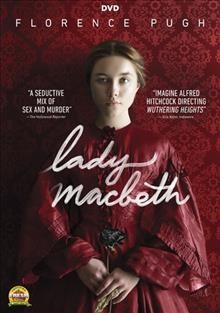Lady Macbeth [video recording (DVD)] / Creative England, BBC Films and BFI present ; in association with Oldgarth Media ; a Sixty Six Pictures and iFeatures production ; produced by Fodhla Cronin O'Reilly ; written by Alice Birch ; directed by William Oldroyd.