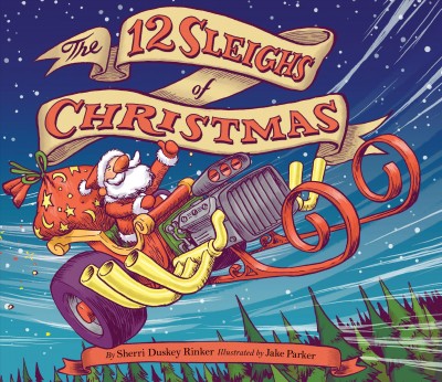 The 12 sleighs of Christmas / by Sherri Duskey Rinker ; illustrated by Jake Parker.