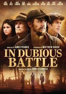 In dubious battle / screenplay by Matthew Rager ; directed by James Franco.