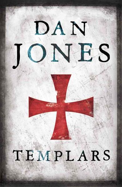 The Templars : the rise and fall of God's holy warriors / Dan Jones.