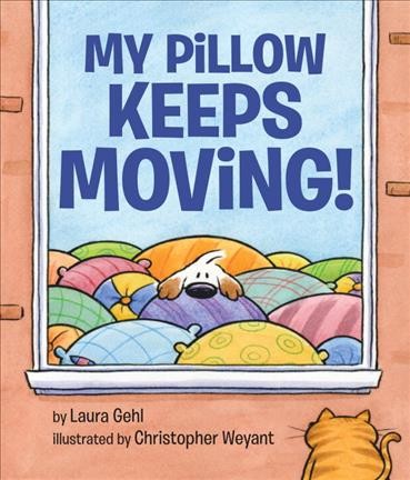 My pillow keeps moving! / by Laura Gehl ; illustrated by Christopher Weyant.
