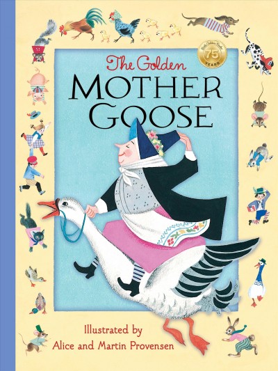 The Golden Mother Goose : 115 childhood favorites / selected by Jane Werner Watson ; illustrated by Alice and Martin Provensen.