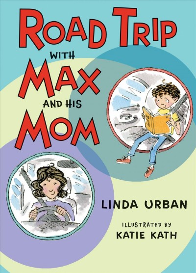 Road trip with Max and his mom / Linda Urban ; illustrated by Katie Kath.