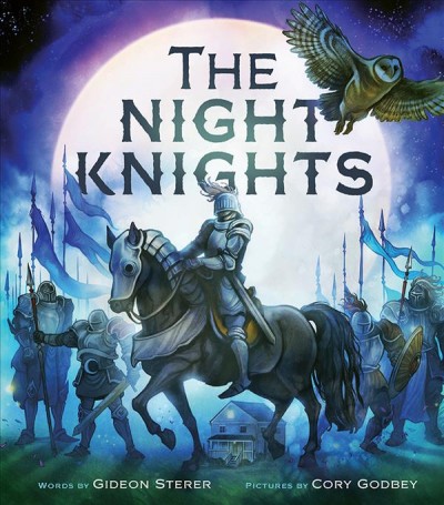 The night knights / words by Gideon Sterer ; pictures by Cory Godbey.