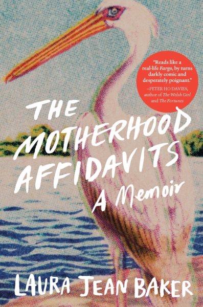 The motherhood affidavits : a memoir / Laura Jean Baker.