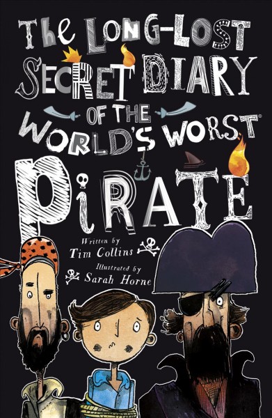 The long-lost secret diary of the world's worst pirate / written by Tim Collins ; illustrated by Sarah Horne.