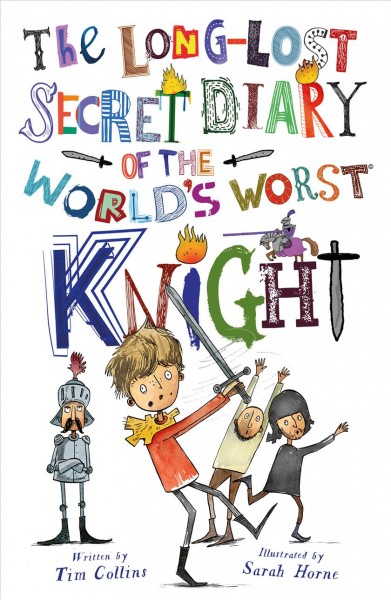 The long-lost secret diary of the world's worst knight / written by Tim Collins ;  illustrated by Sarah Horne.