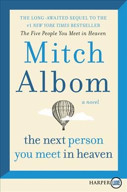 The next person you meet in heaven  [large print] / Mitch Albom.