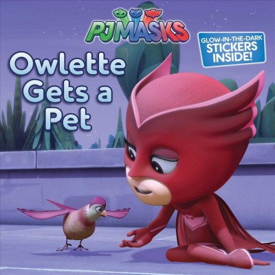 PJ Masks. Owlette gets a pet / adapted by Maggie Testa.