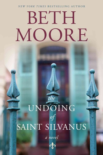 The undoing of Saint Silvanus / Beth Moore.
