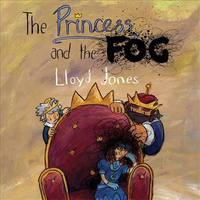 The princess and the fog : a story for children with depression / written and illustrated by Lloyd Jones ; with a contribution by Melinda Edwards, MBE and Dr. Linda Bayliss.