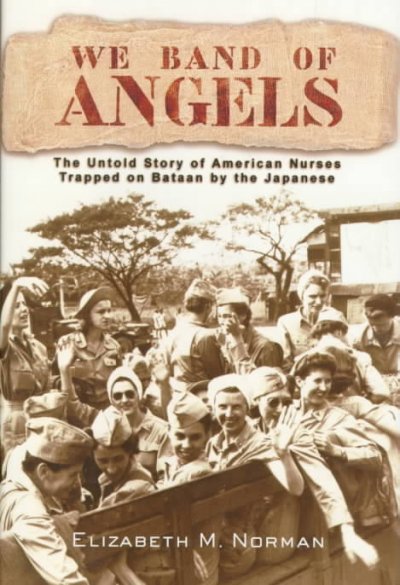 We Band of Angels : the untold story of American nurses trapped on Bataan by the Japanese.