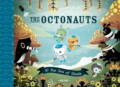 The Octonauts & the Sea of Shade / by Meomi.