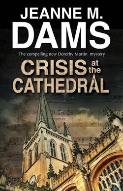 Crisis at the cathedral : a Dorothy Martin mystery / Jeanne M. Dams.