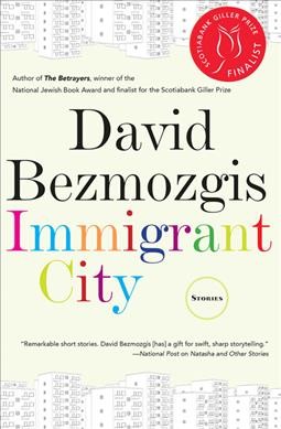Immigrant city : stories / David Bezmozgis.
