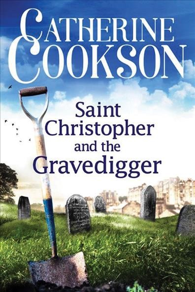 Saint Christopher and the gravedigger / Catherine Cookson.