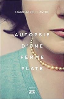 Autopsie d'une femme plate : roman / Marie-Renée Lavoie.