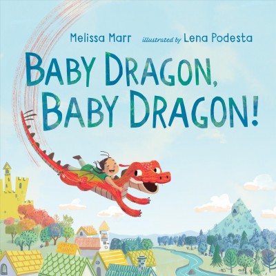 Baby dragon, baby dragon! / Melissa Marr ; illustrated by Lena Podesta.