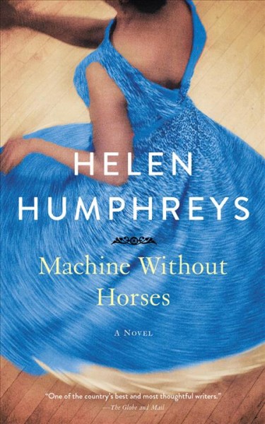 Machine without horses [electronic resource] : A Novel. Helen Humphreys.