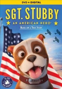 Sgt. Stubby [DVD video recording] : an American hero / Fun Academy Motion Pictures presents ; written by Richard Lanni, Mike Stokey II ; produced by Laurent Rodon, Emily Cantrill ; directed by Richard Lanni.
