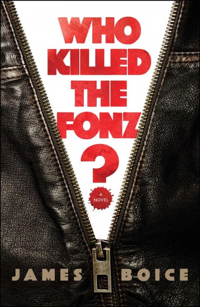 Who killed the Fonz? : a novel / James Boice.