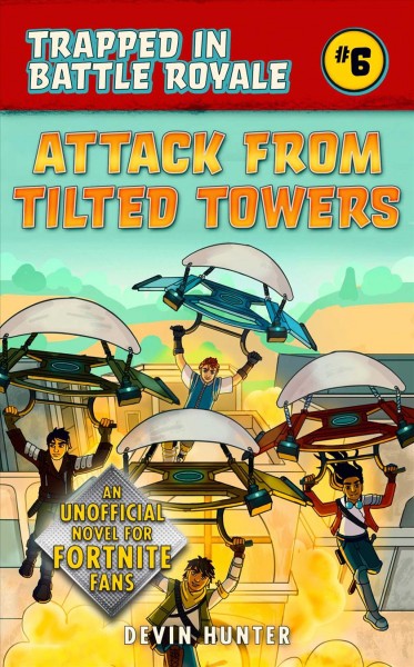 Attack From Tilted Towers : An Unofficial Novel Of Fortnite / Devin Hunter.