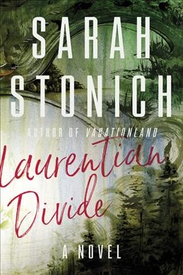 Laurentian divide : a novel / Sarah Stonich.