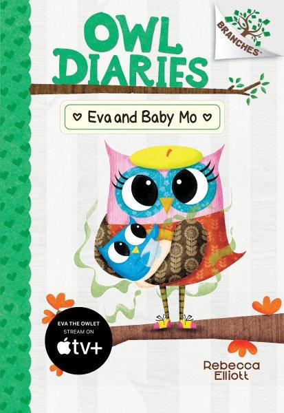 Owl Diaries.  #10  Eva and Baby Mo / Rebecca Elliott.