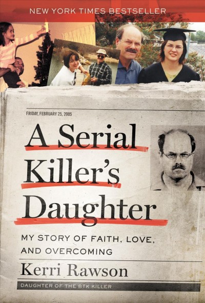 A serial killer's daughter : my story of faith, love, and overcoming / Kerri Rawson.