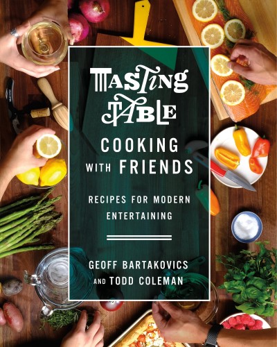 Tasting table : cooking with friends : recipes for modern entertaining / Geoff Bartakovics and Todd Coleman.