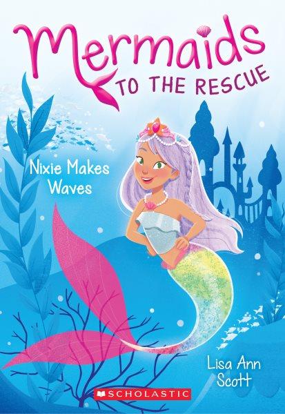 Nixie makes waves / Lisa Ann Scott ; illustrated by Heather Burns.
