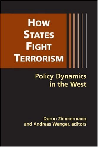 How states fight terrorism : policy dynamics in the West / edited by Doron Zimmermann, Andreas Wenger.