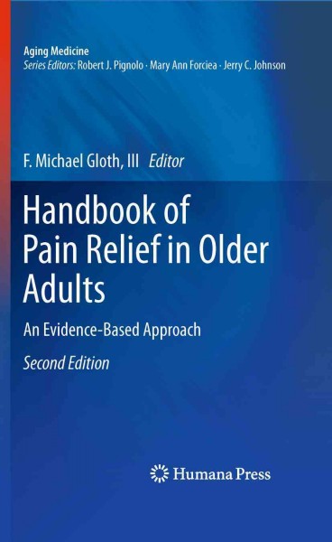 Handbook of pain relief in older adults [electronic resource] : an evidence-based approach / F. Michael Gloth, editor.