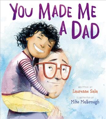 You made me a dad / written by Laurenne Sala ; illustrated by Mike Malbrough.