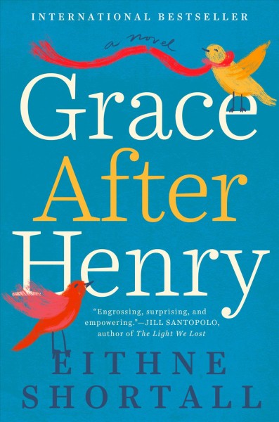 Grace after Henry : a novel / Eithne Shortall.