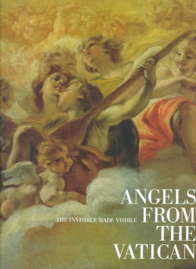 Angels from the Vatican : the invisible made visible / Allen Duston [coordinator of the exhibition] ; Arnold Nesselrath [guest curator].