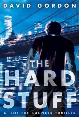 The hard stuff : a Joe the Bouncer thriller / David Gordon.