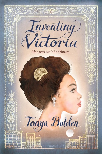 Inventing Victoria / Tonya Bolden.
